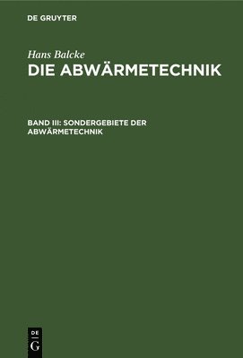 Hans Balcke - Sondergebiete Der Abwärmetechnik, Inbunden