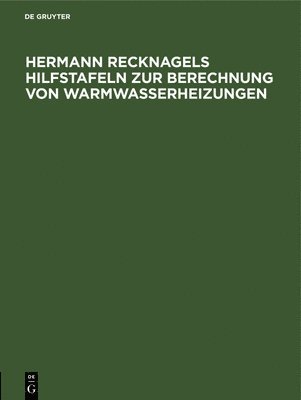 Otto Ginsberg - Hermann Recknagels Hilfstafeln Zur Berechnung Von Warmwasserheizungen, Inbunden