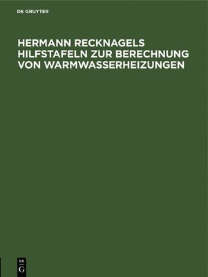 Hermann Recknagels Hilfstafeln Zur Berechnung Von Warmwasserheizungen 1