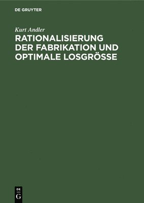Kurt Andler - Rationalisierung Der Fabrikation Und Optimale Losgröße, Inbunden