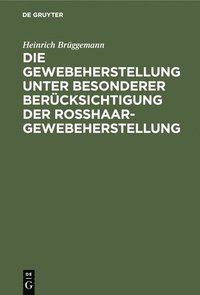 bokomslag Die Gewebeherstellung Unter Besonderer Berücksichtigung Der Rosshaargewebeherstellung