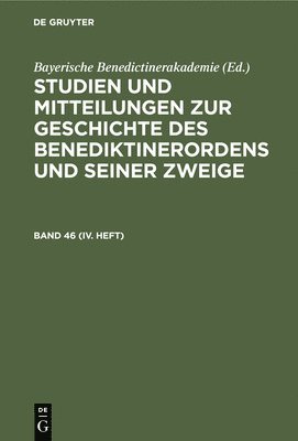Studien Und Mitteilungen Zur Geschichte Des Benediktinerordens Und Seiner Zweige. Band 46 (IV. Heft) 1