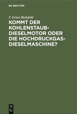 bokomslag Kommt Der Kohlenstaub-Dieselmotor Oder Die Hochdruckgas-Dieselmaschine?