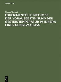 bokomslag Experimentelle Methode Der Vorausbestimmung Der Gesteintemperatur Im Innern Eines Gebirgmassivs