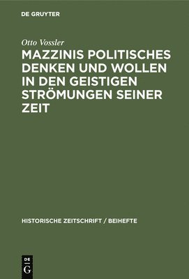 Mazzinis Politisches Denken Und Wollen in Den Geistigen Strmungen Seiner Zeit 1