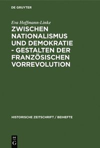 bokomslag Zwischen Nationalismus Und Demokratie - Gestalten Der Französischen Vorrevolution