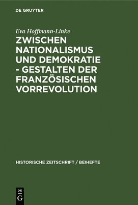 bokomslag Zwischen Nationalismus Und Demokratie - Gestalten Der Französischen Vorrevolution
