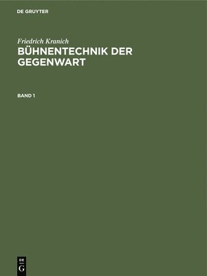 Friedrich Kranich: Bhnentechnik Der Gegenwart. Band 1 1