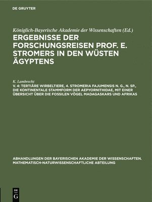 Tertiäre Wirbeltiere, 4. Stromeria Fajumensis N. G., N. Sp., Die Kontinentale Stammform Der Aepyornithidae, Mit Einer Übersicht Über Die Fossilen Vögel Madagaskars Und Afrikas
