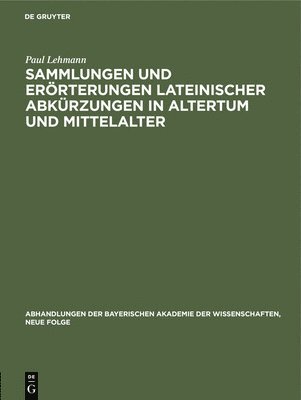 Paul Lehmann - Sammlungen Und Erörterungen Lateinischer Abkürzungen in Altertum Und Mittelalter, Inbunden