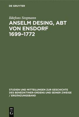 Ildefons Stegmann - Anselm Desing, Abt Von Ensdorf 1699-1772, Inbunden