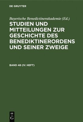 Bayerische Benedictinerakademie - Studien Und Mitteilungen Zur Geschichte Des Benediktinerordens Und Seiner Zweige. Band 48 (IV. Heft), Inbunden
