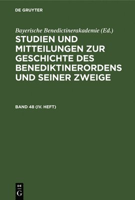 Studien Und Mitteilungen Zur Geschichte Des Benediktinerordens Und Seiner Zweige. Band 48 (IV. Heft) 1