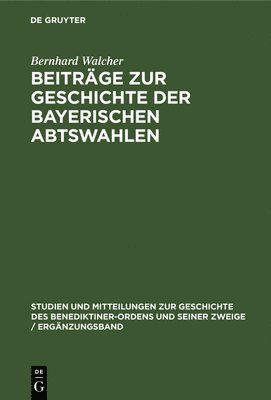 bokomslag Beitrge Zur Geschichte Der Bayerischen Abtswahlen