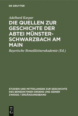 Adelhard Kaspar, Bayerische Benediktinerakademie - Die Quellen Zur Geschichte Der Abtei Münsterschwarzbach Am Main, Inbunden