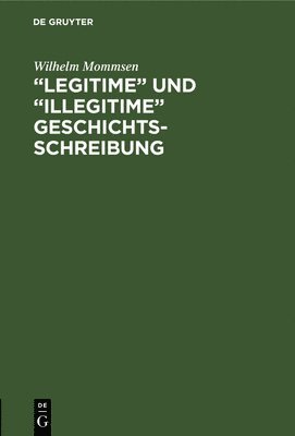 bokomslag &quot;Legitime&quot; und &quot;illegitime&quot; Geschichtsschreibung