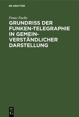 bokomslag Grundriß Der Funken-Telegraphie in Gemeinverständlicher Darstellung