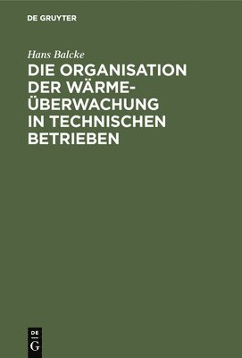 bokomslag Die Organisation Der Wrmeberwachung in Technischen Betrieben