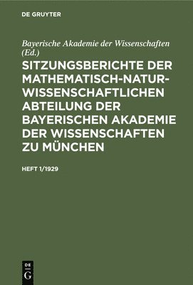 Bayerische Akademie Der Wissenschaften, Bayerische Akademie der Wissenschaften, - Sitzungsberichte Der Mathematisch-Naturwissenschaftlichen Abteilung Der Bayerischen Akademie Der Wissenschaften Zu München. Heft 1/1929, Inbunden