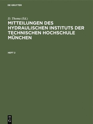 D. Thoma, D Thoma - Mitteilungen Des Hydraulischen Instituts Der Technischen Hochschule München. Heft 2, Inbunden