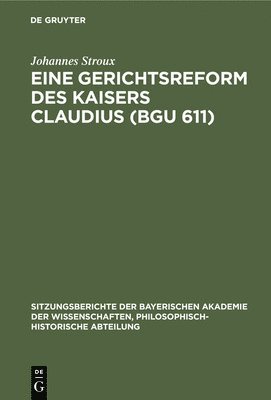Johannes Stroux - Eine Gerichtsreform Des Kaisers Claudius (Bgu 611), Inbunden