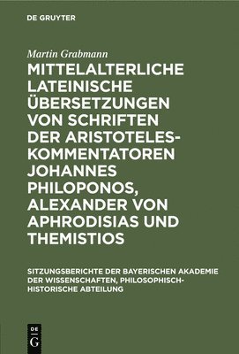 Mittelalterliche Lateinische bersetzungen Von Schriften Der Aristoteles-Kommentatoren Johannes Philoponos, Alexander Von Aphrodisias Und Themistios 1