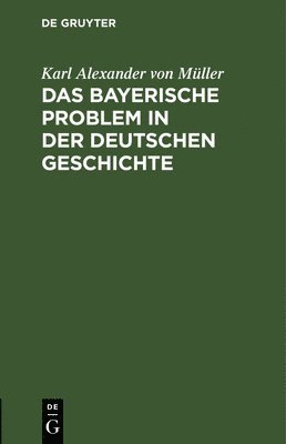 Das Bayerische Problem in Der Deutschen Geschichte 1