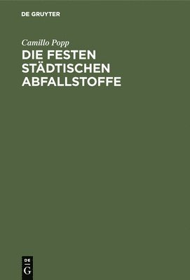 Camillo Popp - Die Festen Städtischen Abfallstoffe, Inbunden