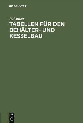 R Müller, R. Müller - Tabellen Für Den Behälter- Und Kesselbau, Inbunden