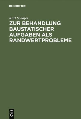 Karl Schäfer - Zur Behandlung Baustatischer Aufgaben ALS Randwertprobleme, Inbunden