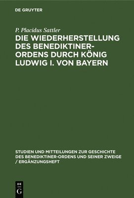 Die Wiederherstellung Des Benediktiner-Ordens Durch Knig Ludwig I. Von Bayern 1