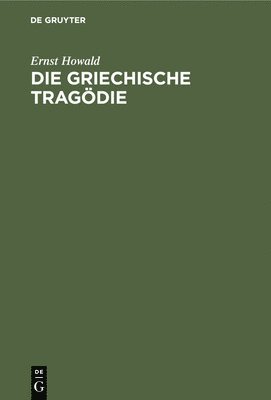 Ernst Howald - Griechische Tragödie, Inbunden