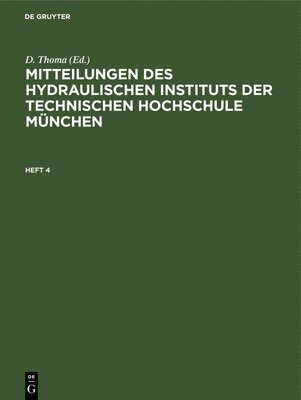 D. Thoma, D Thoma - Mitteilungen Des Hydraulischen Instituts Der Technischen Hochschule München. Heft 4, Inbunden