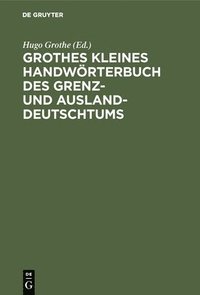bokomslag Grothes Kleines Handwrterbuch Des Grenz- Und Ausland-Deutschtums
