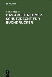 bokomslag Das Arbeitnehmer-Schutzrecht Für Buchdrucker