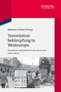 bokomslag Terrorismusbekämpfung in Westeuropa: Demokratie Und Sicherheit in Den 1970er Und 1980er Jahren