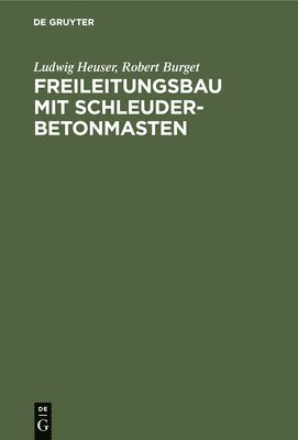 Ludwig Heuser, Robert Burget - Freileitungsbau Mit Schleuderbetonmasten, Inbunden