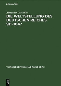 bokomslag Die Weltstellung Des Deutschen Reiches, 911-1047