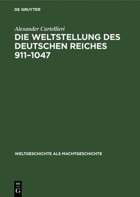 bokomslag Die Weltstellung Des Deutschen Reiches, 911-1047