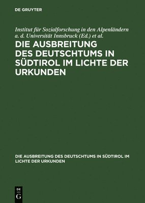 bokomslag Die Ausbreitung des Deutschtums in Sdtirol im Lichte der Urkunden