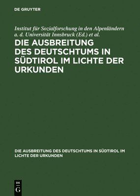 Die Ausbreitung des Deutschtums in Sdtirol im Lichte der Urkunden 1