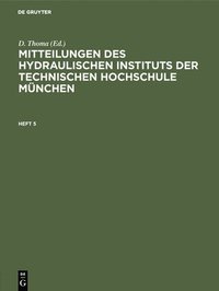 bokomslag Mitteilungen Des Hydraulischen Instituts Der Technischen Hochschule Mnchen. Heft 5