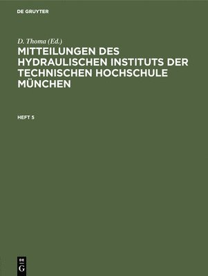 Mitteilungen Des Hydraulischen Instituts Der Technischen Hochschule Mnchen. Heft 5 1