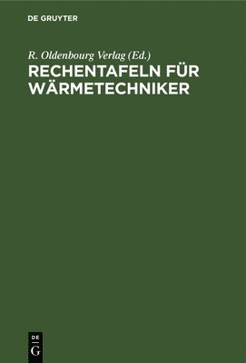 R Oldenbourg Verlag, R. Oldenbourg Verlag, R. Oldenbourg Verlag, - Rechentafeln Für Wärmetechniker, Inbunden