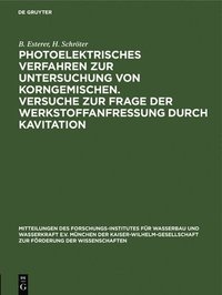 bokomslag Photoelektrisches Verfahren Zur Untersuchung Von Korngemischen. Versuche Zur Frage Der Werkstoffanfressung Durch Kavitation