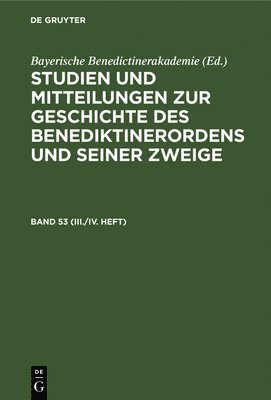 Studien Und Mitteilungen Zur Geschichte Des Benediktinerordens Und Seiner Zweige. Band 53 (III./IV. Heft) 1