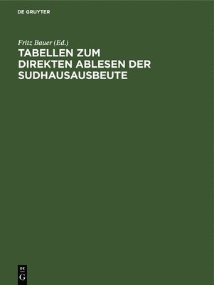 Fritz Bauer - Tabellen Zum Direkten Ablesen Der Sudhausausbeute, Inbunden