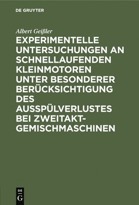 bokomslag Experimentelle Untersuchungen an Schnellaufenden Kleinmotoren Unter Besonderer Bercksichtigung Des Aussplverlustes Bei Zweitakt-Gemischmaschinen