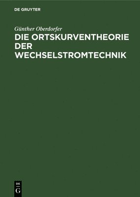 Günther Oberdorfer - Ortskurventheorie der Wechselstromtechnik, Inbunden