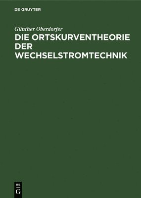 Die Ortskurventheorie der Wechselstromtechnik 1